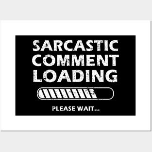 Sarcastic Comment Loading Please Wait Funny Sarcastic Saying Posters and Art